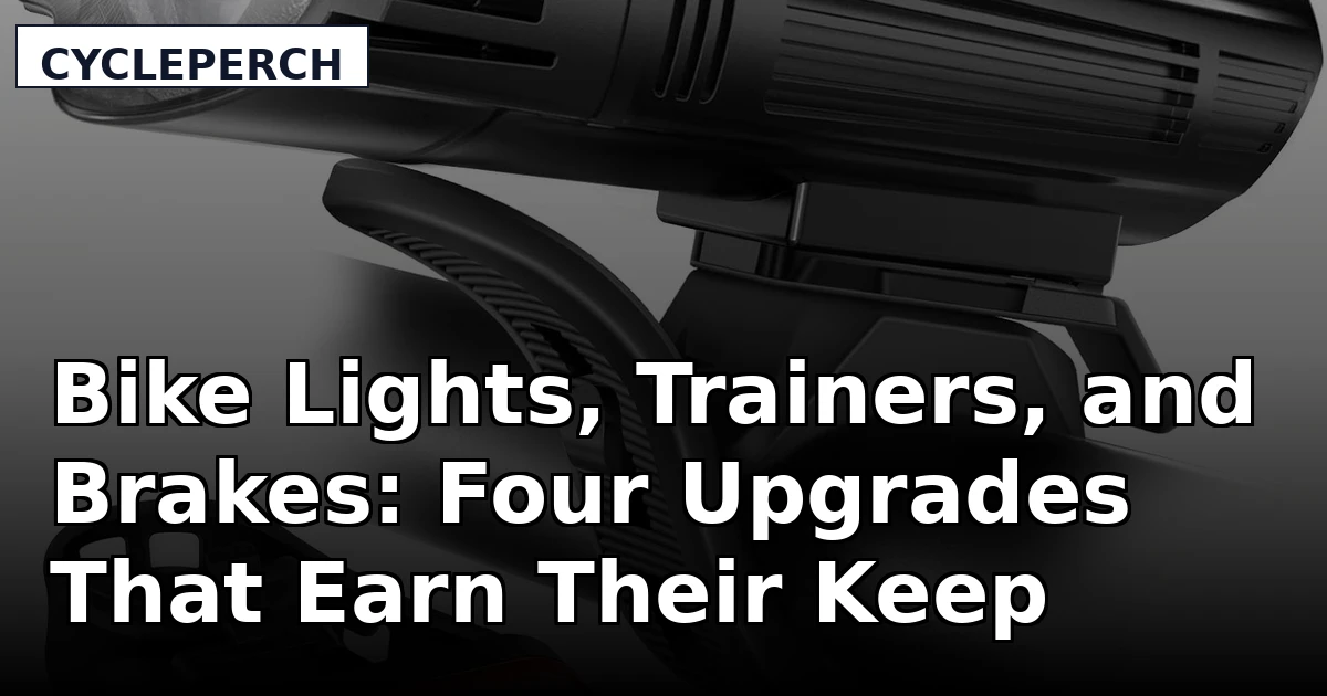 Bike Lights, Trainers, and Brakes: Four Upgrades That Earn Their Keep
