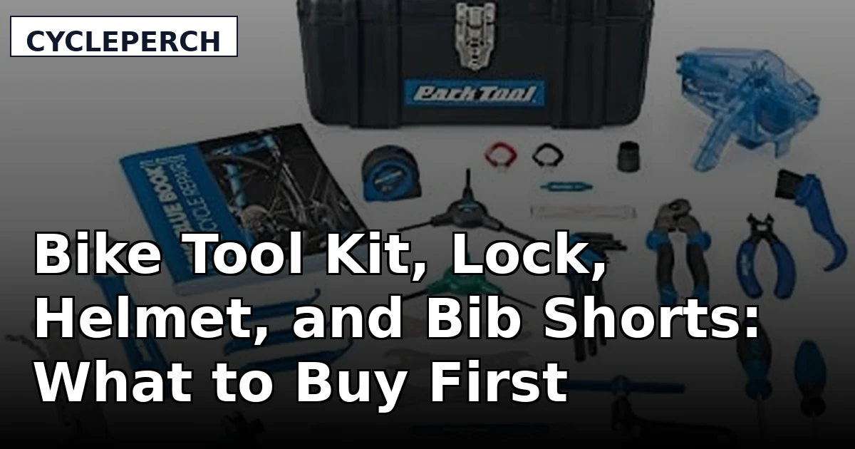 Bike Tool Kit, Lock, Helmet, and Bib Shorts: What to Buy First